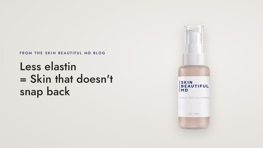 Less elastin = Skin that doesn't snap back